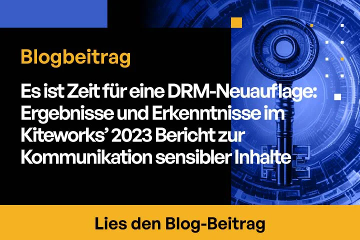 Es ist Zeit für eine DRM-Neuauflage: Ergebnisse und Erkenntnisse im Kiteworks’ 2023 Bericht zur Kommunikation sensibler Inhalte