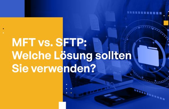 MFT vs. SFTP: Welche Lösung sollten Sie verwenden?