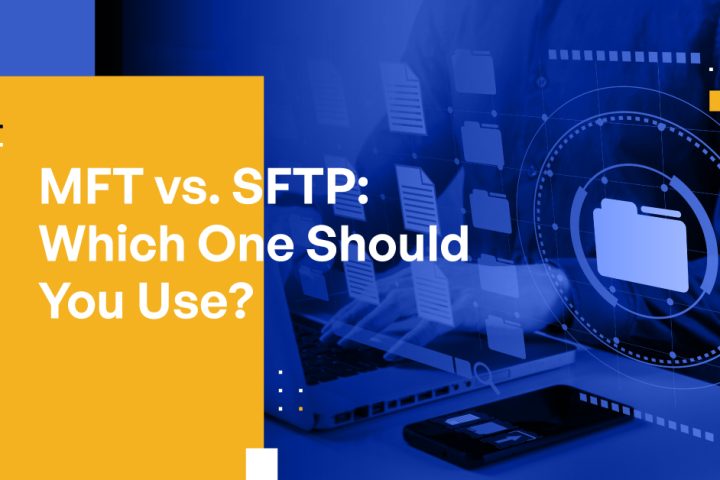 MFT vs. SFTP: Which One Should You Use?