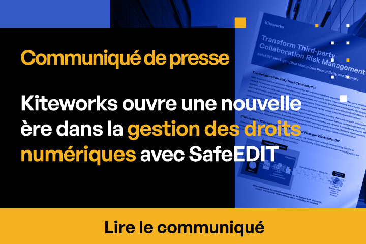 Kiteworks lance SafeEDIT : le pionnier de la gestion des droits numériques nouvelle génération