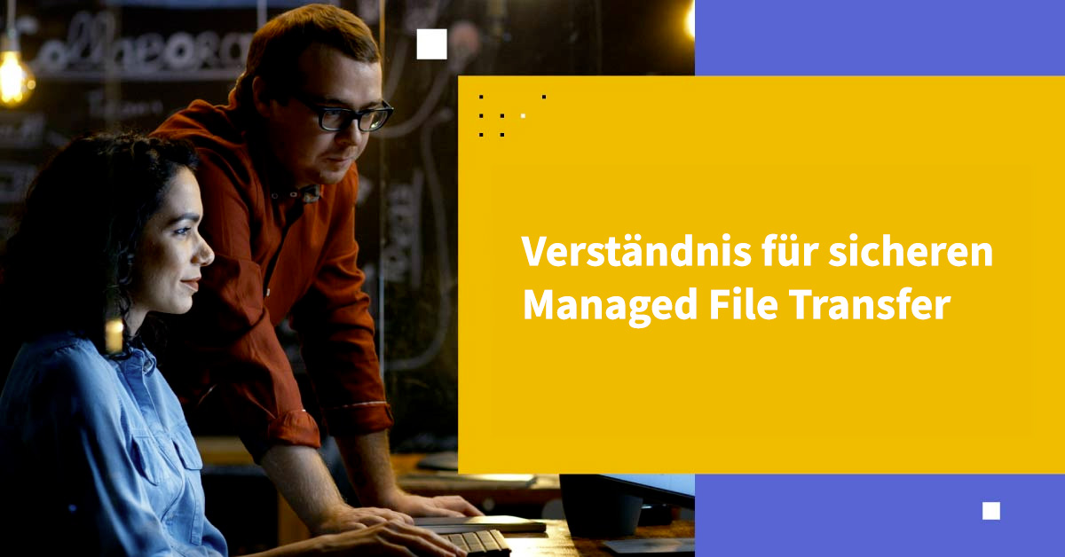 Verständnis für sicheren Managed File Transfer