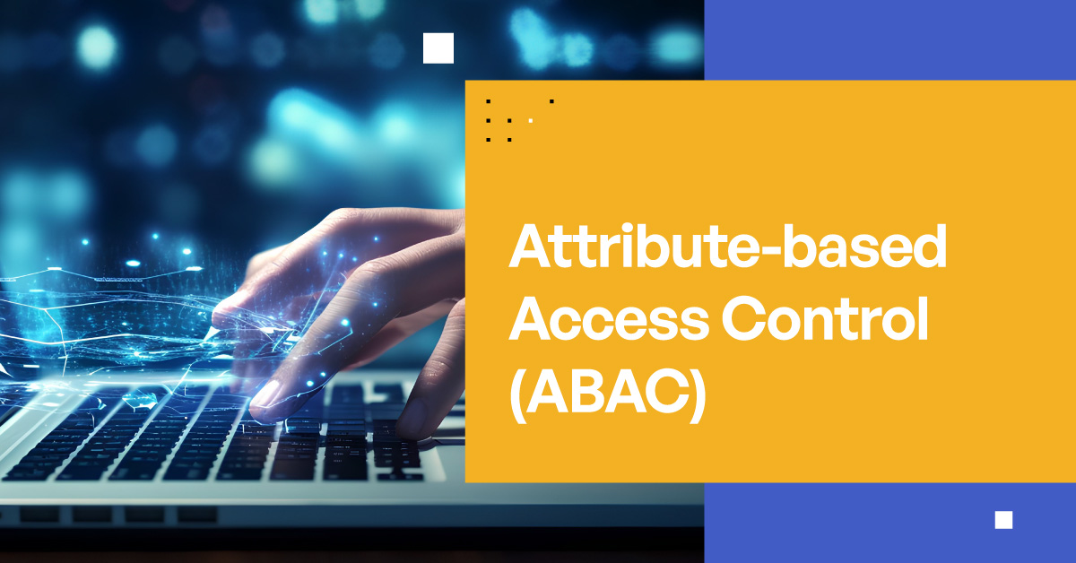 What is Attribute-based Access Control?
