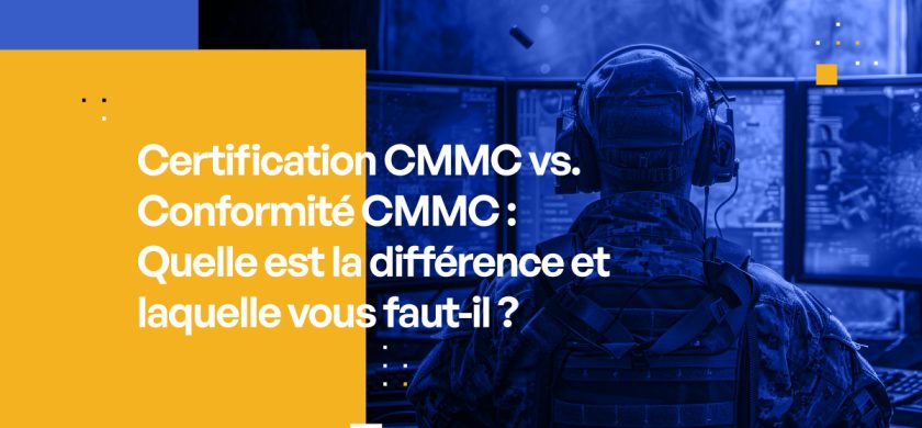 Certification CMMC vs. Conformité CMMC : Quelle est la différence et laquelle vous faut-il ?