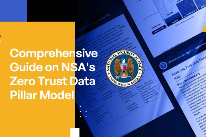 NSA’s Advancing Zero Trust Maturity Throughout the Data Pillar: A Comprehensive Guide