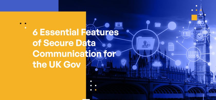 6 Essential Features of Secure Data Communication for UK Gov