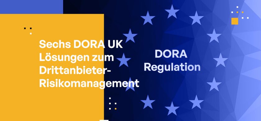6 Lösungen zur Einhaltung des DORA UK Drittanbieter-Risikomanagements