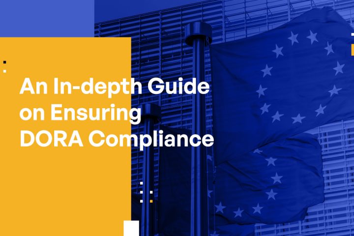 Ensuring DORA compliance: an in-depth guide