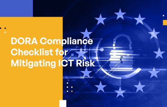 How to Demonstrate DORA Compliance: A Best Practices Checklist for Mitigating ICT Risk