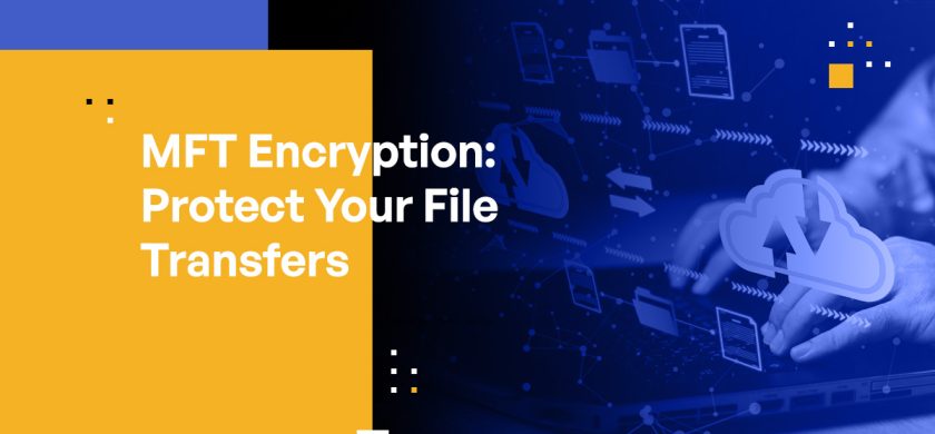 MFT Encryption: Protect Your File Transfers