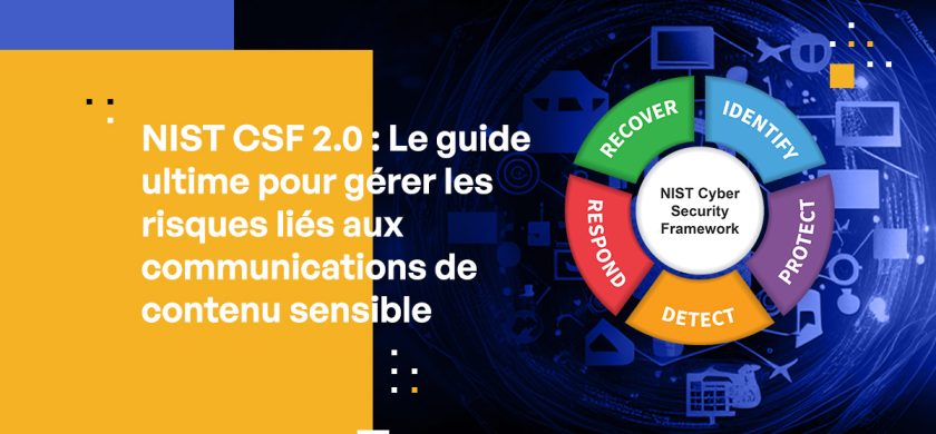 NIST CSF 2.0 : Le guide ultime pour gérer les risques liés aux communications de contenu sensible