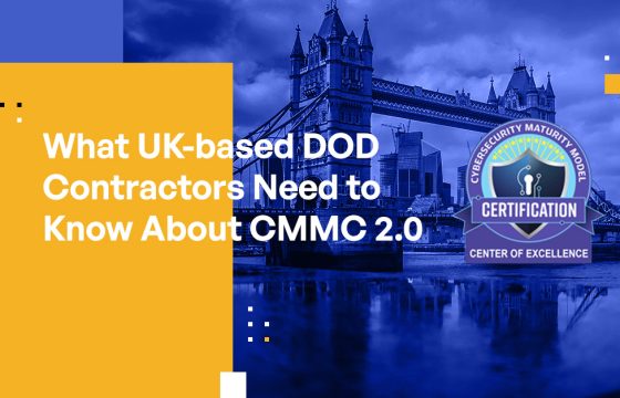 What UK-based DOD Contractors Need to Know About CMMC 2.0