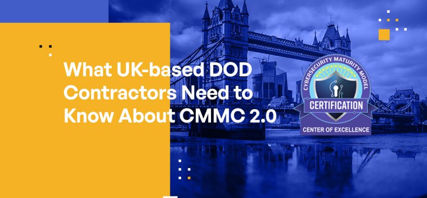 What UK-based DOD Contractors Need to Know About CMMC 2.0