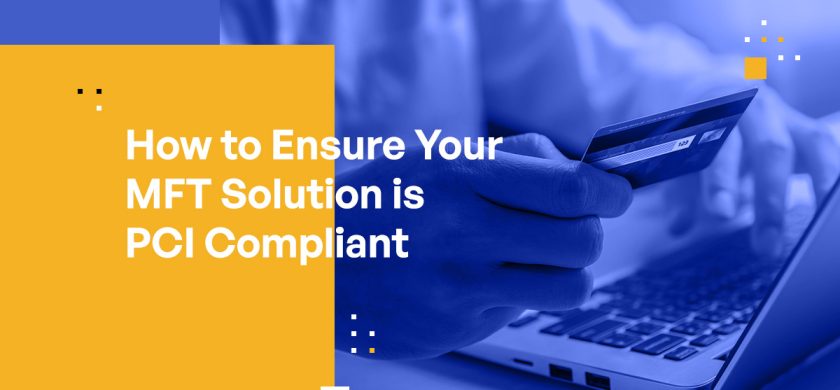 How to Ensure Your MFT Solution is PCI Compliant