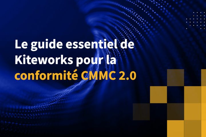 Le guide essentiel de Kiteworks pour la conformité CMMC 2.0
