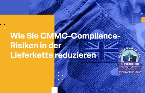 Wie Sie CMMC-Compliance-Risiken in der Lieferkette reduzieren