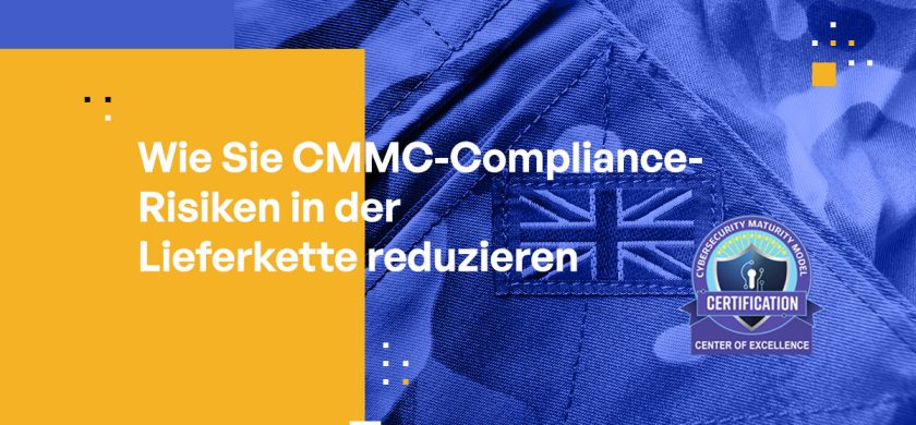 Wie Sie CMMC-Compliance-Risiken in der Lieferkette reduzieren