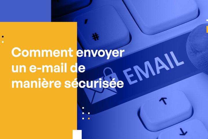 Comment envoyer un e-mail de manière sécurisée