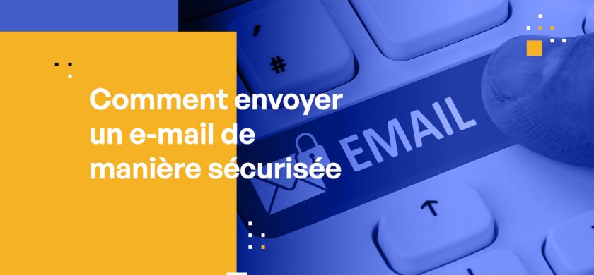 Comment envoyer un e-mail de manière sécurisée