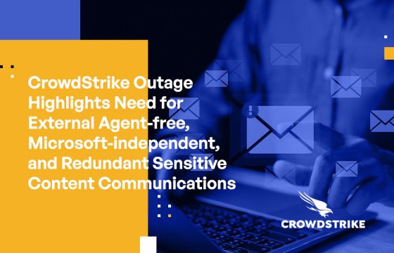 CrowdStrike Outage Highlights the Necessity of External Agent-free, Microsoft-independent, and Redundant Sensitive Content Communication Systems