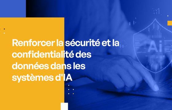 Renforcer la sécurité des données et la confidentialité dans les systèmes d'IA