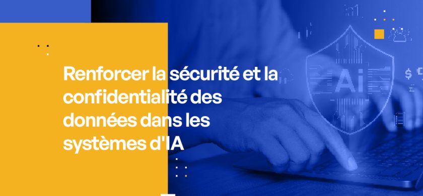 Renforcer la sécurité des données et la confidentialité dans les systèmes d'IA