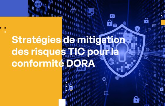 Stratégies de mitigation des risques TIC pour la conformité DORA