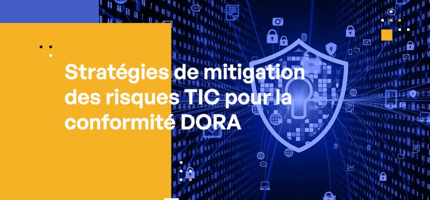 Stratégies de mitigation des risques TIC pour la conformité DORA