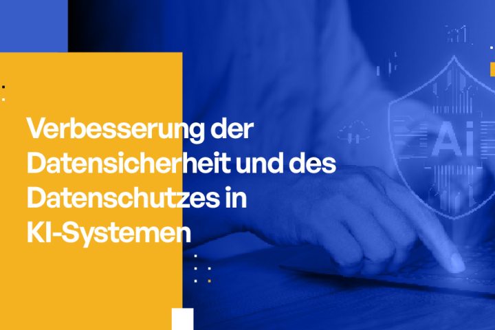 Verbesserung der Datensicherheit und des Datenschutzes in KI-Systemen