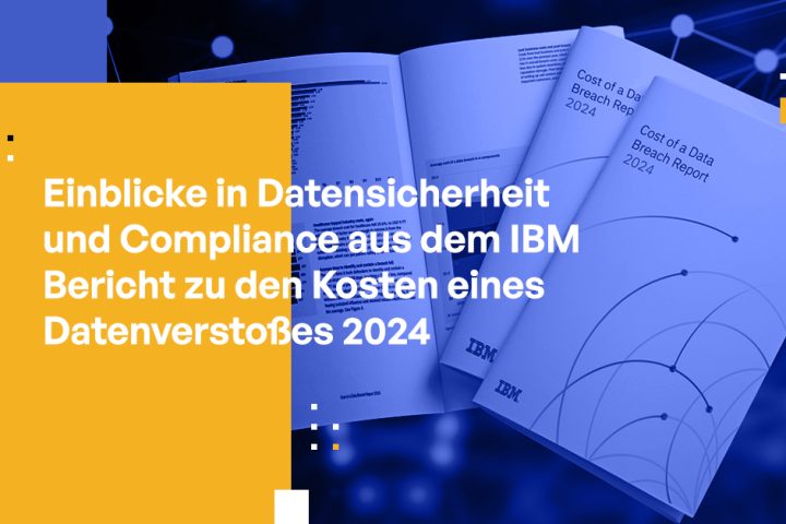 Einblicke in Datensicherheit und Compliance aus dem IBM Bericht zu den Kosten eines Datenverstoßes 2024