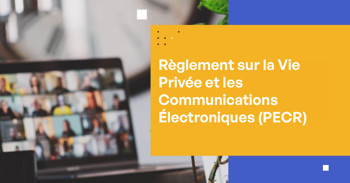 Comprendre le Règlement sur la vie privée et les communications électroniques (PECR)