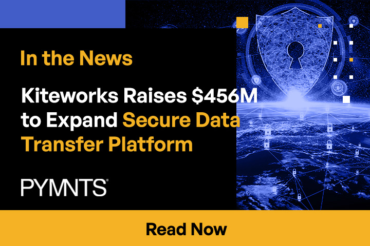 Kiteworks Raises $456M to Expand Secure Data Transfer Platform