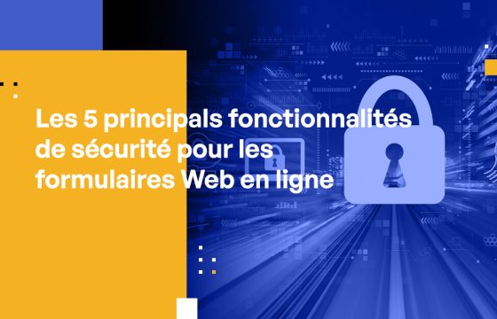 Les 5 principales fonctionnalités de sécurité pour les formulaires Web en ligne