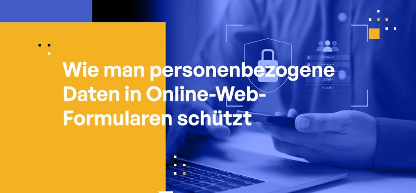 Wie man personenbezogene Daten in Online-Web-Formularen schützt