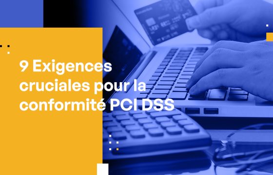 9 Exigences cruciales pour la conformité PCI DSS