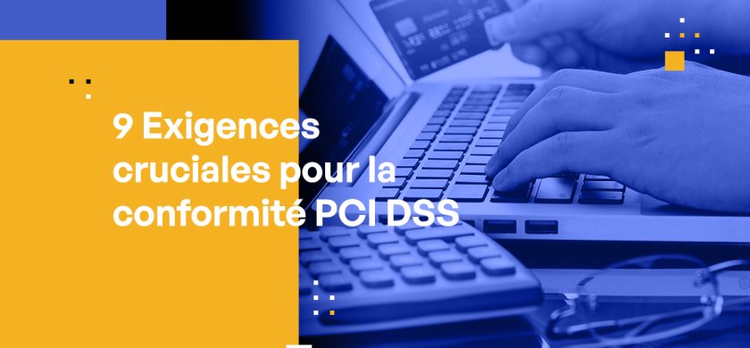 9 Exigences cruciales pour la conformité PCI DSS