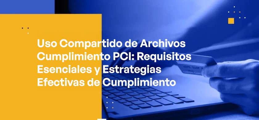 PCI Compliant File Sharing Essential Requirements & Effective Compliance Strategies