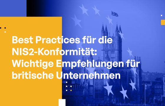 Best Practices für die NIS2-Konformität: Wichtige Empfehlungen für britische Unternehmen