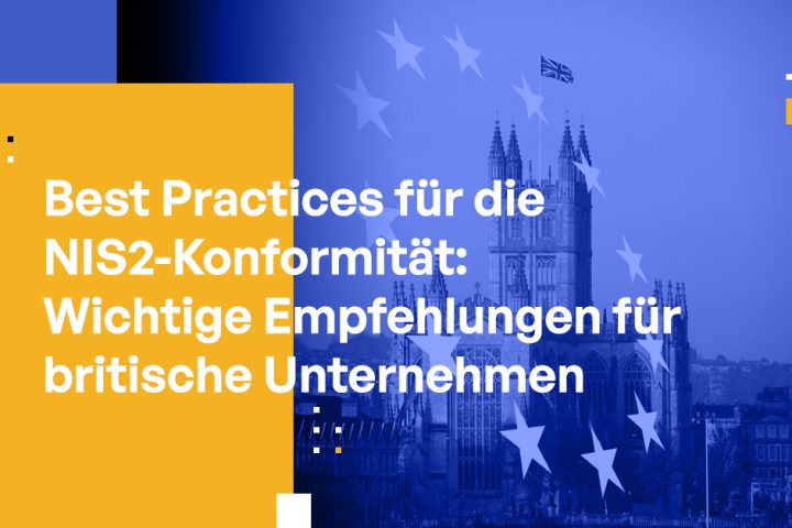 Best Practices für die NIS2-Konformität: Wichtige Empfehlungen für britische Unternehmen