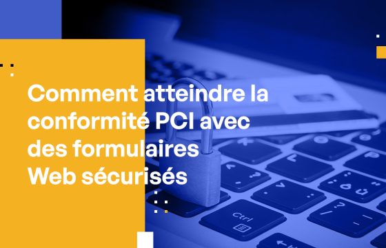 Comment atteindre la conformité PCI avec des formulaires Web sécurisés