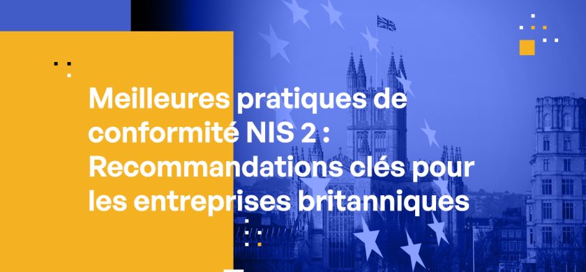 Meilleures pratiques de conformité NIS 2 : Recommandations clés pour les entreprises britanniques