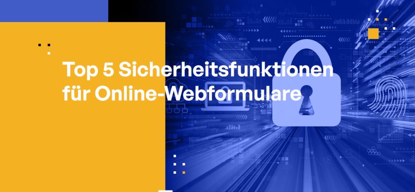 Top 5 Sicherheitsfunktionen für Online-Webformulare