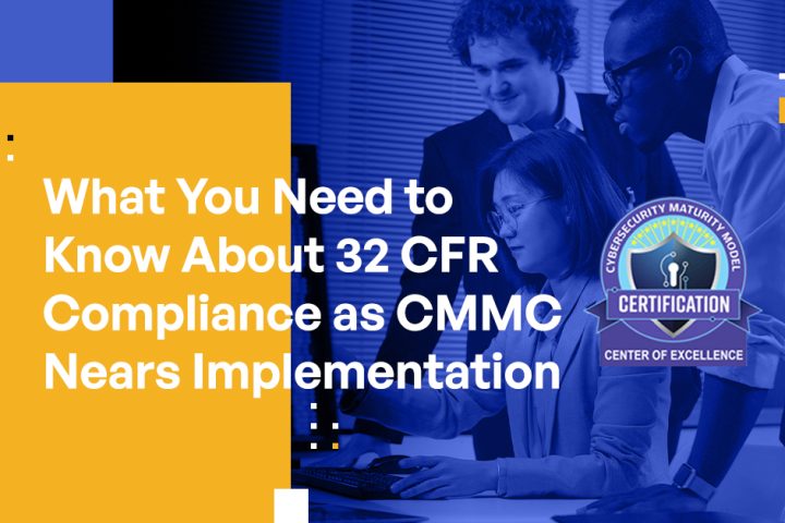 What You Need to Know About 32 CFR Compliance as CMMC Nears Implementation