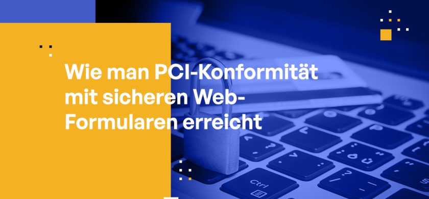 Wie Sie PCI-Konformität mit sicheren Web-Formularen erreichen