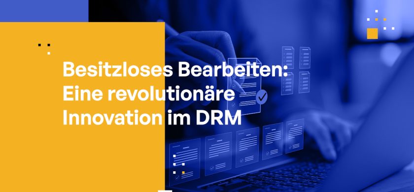 Besitzloses Bearbeiten: Eine revolutionäre Innovation im DRM