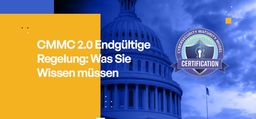 CMMC 2.0 Endgültige Regelung: Was Sie Wissen müssen