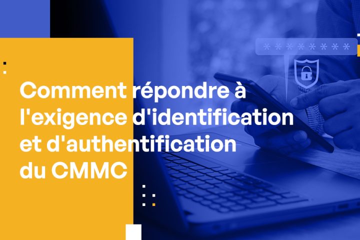 Comment répondre à l'exigence d'identification et d'authentification du CMMC