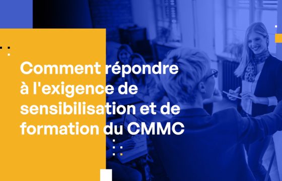 Comment répondre à l'exigence de sensibilisation et de formation CMMC