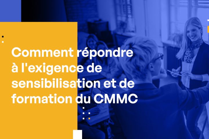 Comment répondre à l'exigence de sensibilisation et de formation CMMC