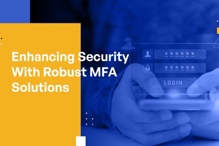 Enhancing Security With Robust MFA Solutions