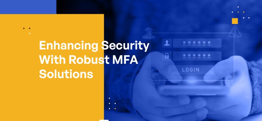 Enhancing Security With Robust MFA Solutions